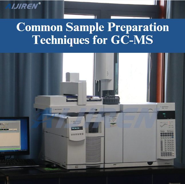 Common Sample Preparation Techniques for GC-MS