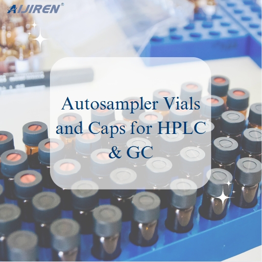 Autosampler Vials and Caps for HPLC & GC: A Complete Guide