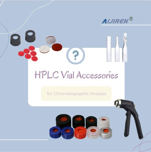 An Overview of Essential HPLC Vial Accessories for Chromatographic Analysis