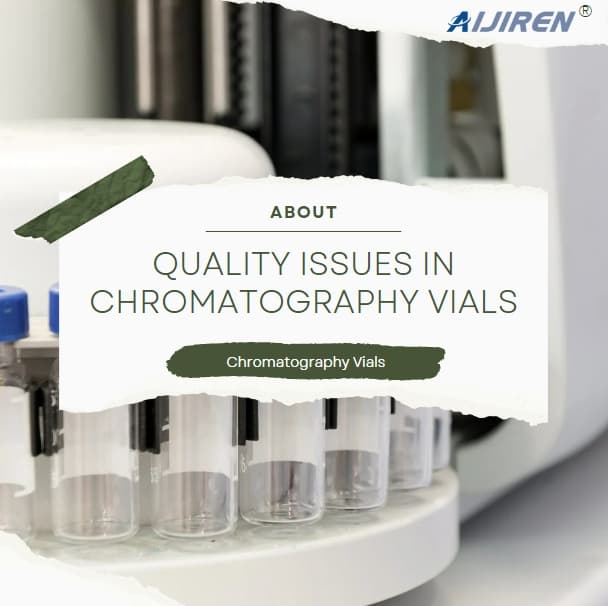 Quality Issues in Chromatography Vials: Causes and Consequences