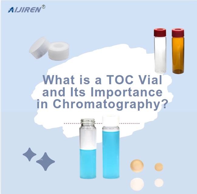 What is a TOC Vial and Its Importance in Chromatography?