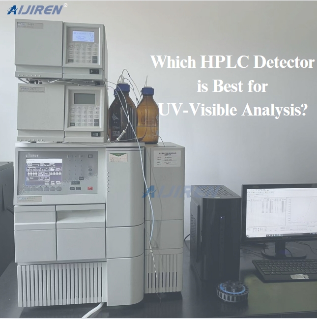 Which HPLC Detector is Best for UV-Visible Analysis?